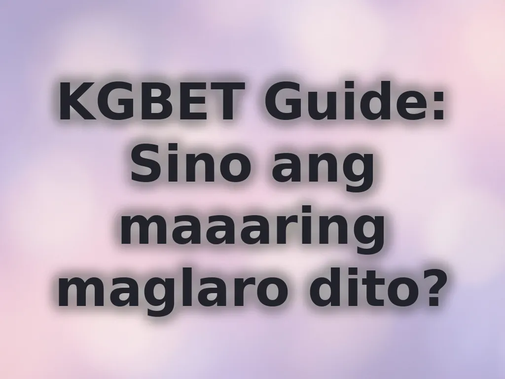 KGBET Guide: Sino ang maaaring maglaro dito?