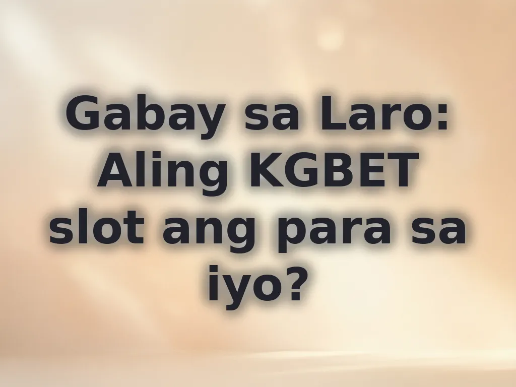 Gabay sa Laro: Aling KGBET slot ang para sa iyo?
