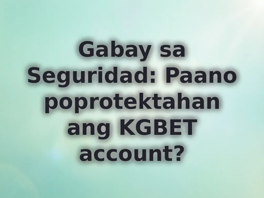 Gabay sa Seguridad: Paano poprotektahan ang KGBET account?